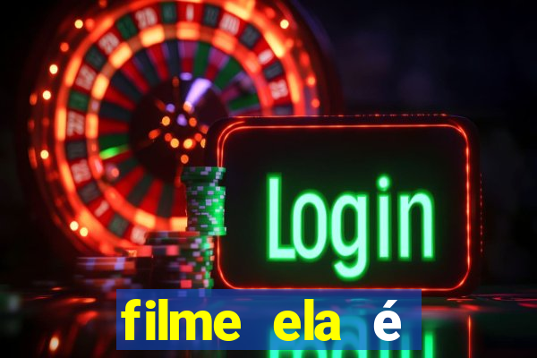 filme ela é demais completo dublado assistir online grátis